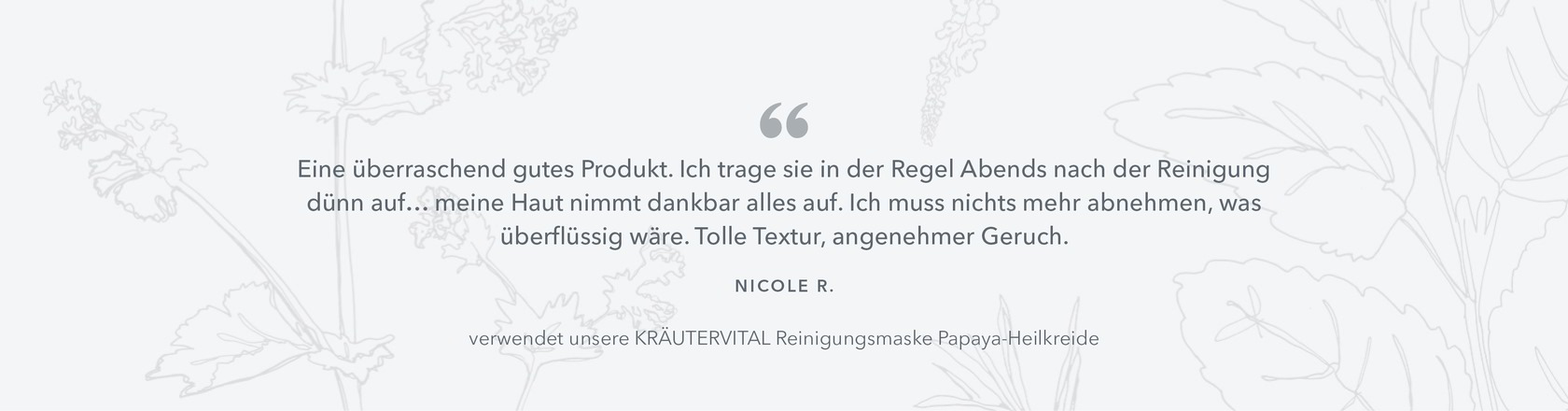 Ein überraschend gutes Produkt. Ich trage sie in der Regel Abends nach der Reinigung dünn auf… meine Haut nimmt dankbar alles auf. Ich muss nichts mehr abnehmen, was überflüssig wäre.